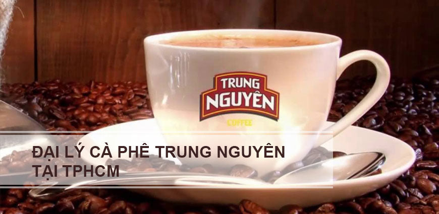 Top 20 Đại Lý Cà Phê Trung Nguyên Tại TPHCM Uy Tín